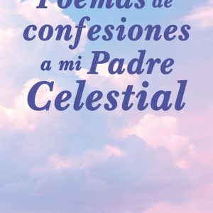 Poemas de confesiones a mi Padre Celestial
